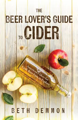 The Beer Lover's Guide to Cider: Sidras americanas para que exploren los aficionados a la cerveza artesanal - The Beer Lover's Guide to Cider: American Ciders for Craft Beer Fans to Explore