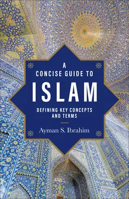 Guía Concisa del Islam: Definición de conceptos y términos clave - A Concise Guide to Islam: Defining Key Concepts and Terms