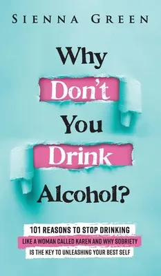 ¿Por Qué No Bebes Alcohol?: 101 Razones Para Dejar De Beber Como Una Mujer Llamada Karen Y Por Qué La Sobriedad Es La Clave Para Liberar Tu Mejor Yo. Deja de beber - Why Don't You Drink Alcohol?: 101 Reasons To Stop Drinking Like A Woman Called Karen And Why Sobriety Is The Key To Unleashing Your Best Self. Quit