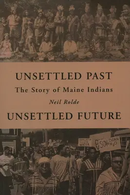 Unsettled Past, Unsettled Future: La historia de los indios de Maine - Unsettled Past, Unsettled Future: The Story of Maine Indians