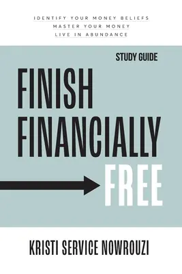 Termine financieramente libre - Guía de estudio: Identifica tus creencias sobre el dinero Domina tu dinero Vive en abundancia - Finish Financially Free - Study Guide: Identify your money beliefs Master your money Live in abundance