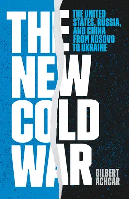 La nueva guerra fría: Estados Unidos, Rusia y China de Kosovo a Ucrania - The New Cold War: The United States, Russia, and China from Kosovo to Ukraine