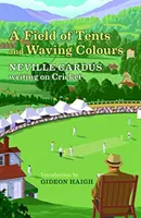 Campo de tiendas y colores ondeantes - Neville Cardus escribiendo sobre críquet - Field of Tents and Waving Colours - Neville Cardus Writing on Cricket