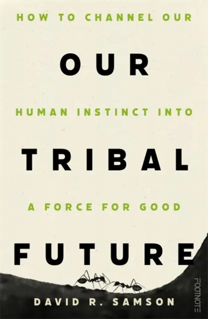 Nuestro Futuro Tribal - Cómo canalizar nuestro instinto humano en una fuerza para el bien - Our Tribal Future - How to channel our human instinct into a force for good