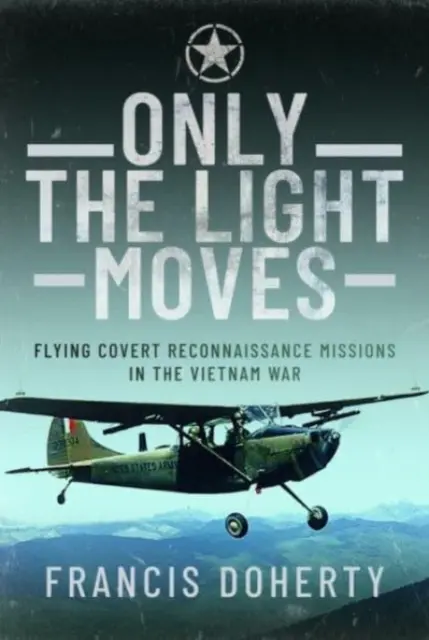 Sólo la luz se mueve: Misiones secretas de reconocimiento en la guerra de Vietnam - Only the Light Moves: Flying Covert Reconnaissance Missions in the Vietnam War