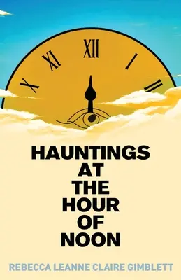 Hauntings at the Hour of Noon: Poesía y prosa - Hauntings at the Hour of Noon: Poetry & Prose