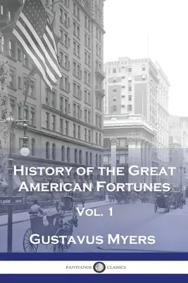 Historia de las Grandes Fortunas Americanas, Vol 1 - History of the Great American Fortunes, Vol 1