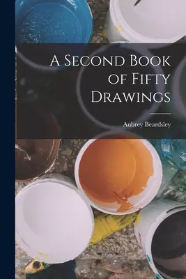 A Second Book of Fifty Drawings (Un segundo libro de cincuenta dibujos) - A Second Book of Fifty Drawings