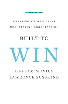 Creados para ganar: Cómo crear una organización negociadora de categoría mundial - Built to Win: Creating a World-Class Negotiating Organization