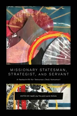 Misionero, estadista, estratega y servidor: Homenaje a Tetsunao (Ted) Yamamori - Missionary Statesman, Strategist, and Servant: A Festschrift for Tetsunao (Ted) Yamamori