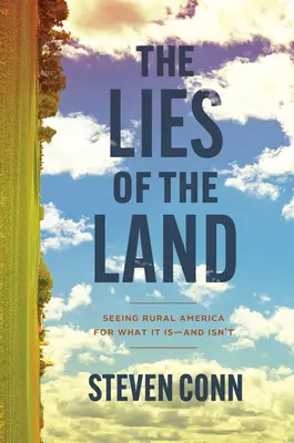 Las mentiras de la tierra: Ver la América rural tal y como es y no es - The Lies of the Land: Seeing Rural America for What It Is--And Isn't