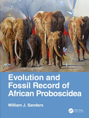 Evolución y registro fósil de los proboscídeos africanos (Sanders William J. (University of Michigan 1105 North University)) - Evolution and Fossil Record of African Proboscidea (Sanders William J. (University of Michigan 1105 North University))