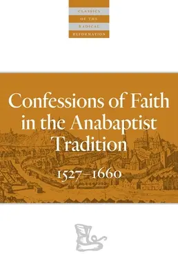 Confesiones de fe en la tradición anabaptista: 1527-1676 - Confessions of Faith in the Anabaptist Tradition: 1527-1676