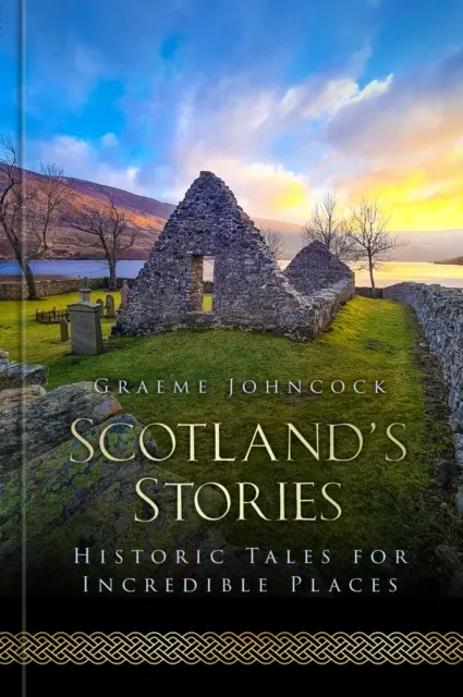 Historias de Escocia: relatos históricos para lugares increíbles - Scotland's Stories - Historic Tales for Incredible Places