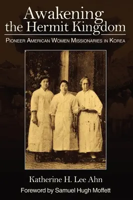 Despertar al Reino Ermitaño: Misioneras pioneras estadounidenses en Corea - Awakening the Hermit Kingdom: Pioneer American Women Missionaries in Korea