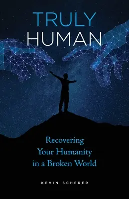 Verdaderamente humano: Recuperar tu humanidad en un mundo roto - Truly Human: Recovering Your Humanity in a Broken World