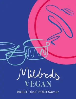 Mildreds Vegan: Comida brillante, sabor atrevido - Mildreds Vegan: Bright Food, Bold Flavour