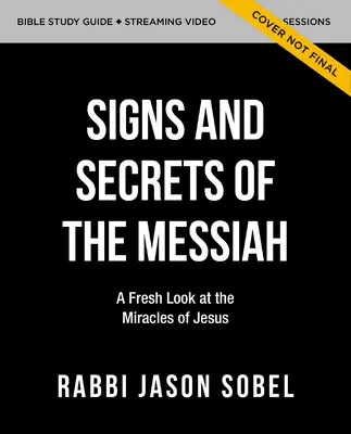 Señales y Secretos del Mesías: Guía de Estudio de la Biblia y Video: Una nueva mirada a los milagros de Jesús en el Evangelio de Juan - Signs and Secrets of the Messiah Bible Study Guide Plus Streaming Video: A Fresh Look at the Miracles of Jesus in the Gospel of John