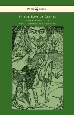En los días de los gigantes - Un libro de cuentos nórdicos - Con ilustraciones de E. Boyd Smith: Con ilustraciones de E. Boyd Smith - In the Days of Giants - A Book of Norse Tales - With Illustrations by E. Boyd Smith: With Illustrations by E. Boyd Smith