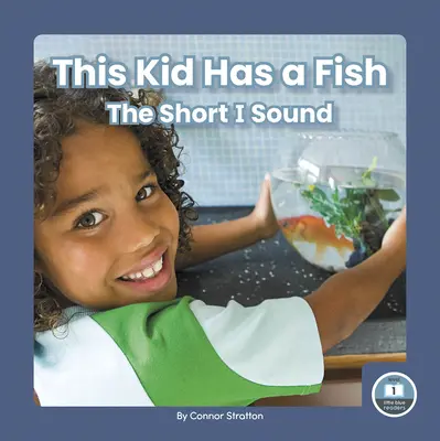 Este niño tiene un pez: el sonido I corto - This Kid Has a Fish: The Short I Sound