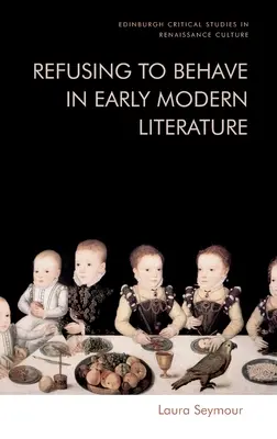 Negarse a comportarse en la literatura moderna temprana - Refusing to Behave in Early Modern Literature