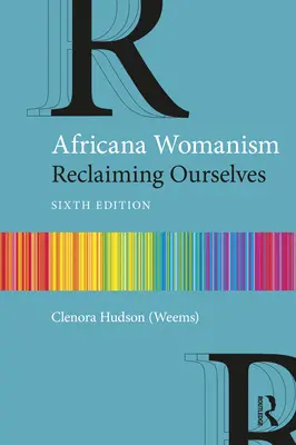 Africana Womanism: Reclaiming Ourselves (Hudson (Weems) Clenora)