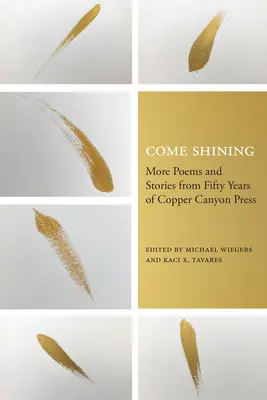 Come Shining: Más poemas y relatos de los cincuenta años de Copper Canyon Press - Come Shining: More Poems and Stories from Fifty Years of Copper Canyon Press