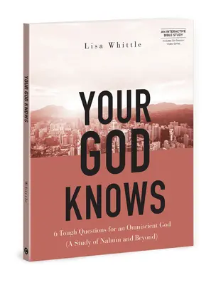 Tu Dios Sabe - Incluye Serie de Seis Sesiones de Video: 6 preguntas difíciles para un Dios omnisciente (un estudio de Nahum y más allá) - Your God Knows - Includes Six-Session Video Series: 6 Tough Questions for an Omniscient God (a Study of Nahum and Beyond)