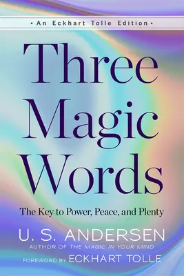 Tres palabras mágicas: La clave del poder, la paz y la abundancia - Three Magic Words: The Key to Power, Peace, and Plenty