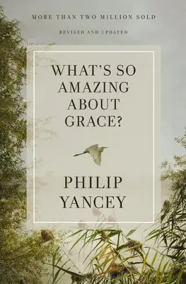 ¿Qué tiene de asombroso la gracia? Revisada y actualizada - What's So Amazing about Grace? Revised and Updated