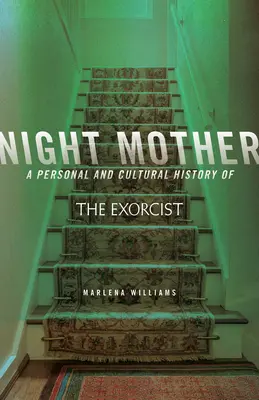 Madre de noche: Historia personal y cultural del exorcista - Night Mother: A Personal and Cultural History of the Exorcist