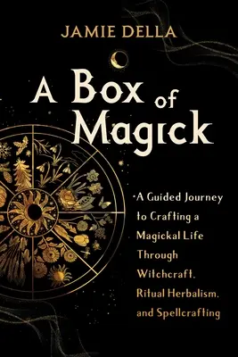 Una caja de magia: A Guided Journey to Crafting a Magickal Life Through Witchcraft, Ritual Herbalism, and Spellcrafting (Una caja de magia: Un viaje guiado para crear una vida mágica a través de la brujería, la herboristería ritual y la hechicería) - A Box of Magick: A Guided Journey to Crafting a Magickal Life Through Witchcraft, Ritual Herbalism, and Spellcrafting