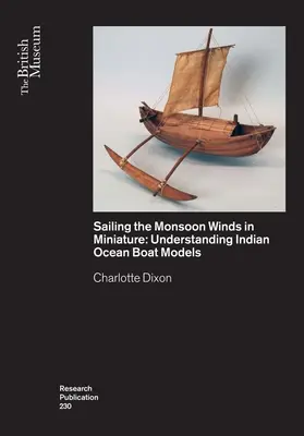 Vientos monzónicos en miniatura: Comprender los modelos de barcos del Océano Índico - Sailing the Monsoon Winds in Miniature: Understanding Indian Ocean Boat Models