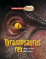 Tiranosaurios Rex - Bestias prehistóricas al descubierto - El rey de los dinosaurios - Tyrannosaurs Rex - Prehistoric Beasts Uncovered - King of the Dinosaurs