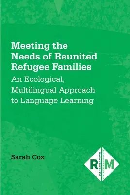 Satisfacer las necesidades de las familias de refugiados reunificadas: Un enfoque ecológico y multilingüe del aprendizaje de idiomas - Meeting the Needs of Reunited Refugee Families: An Ecological, Multilingual Approach to Language Learning