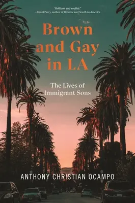 Brown and Gay in LA: The Lives of Immigrant Sons (Marrones y gays en Los Ángeles: la vida de los hijos de inmigrantes) - Brown and Gay in La: The Lives of Immigrant Sons