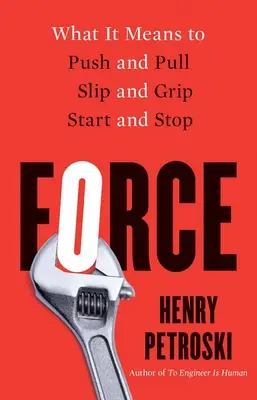 La fuerza: Qué significa empujar y tirar, resbalar y agarrar, arrancar y parar - Force: What It Means to Push and Pull, Slip and Grip, Start and Stop