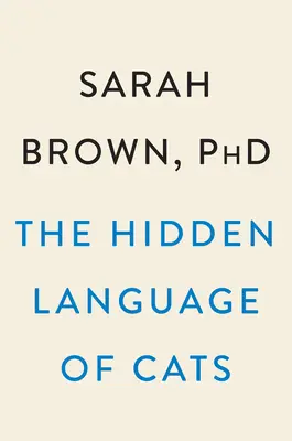 El lenguaje oculto de los gatos: Cómo nos tienen en el miau - The Hidden Language of Cats: How They Have Us at Meow