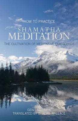 Cómo practicar la meditación Shamatha: El cultivo de la quiescencia meditativa - How to Practice Shamatha Meditation: The Cultivation of Meditative Quiescence