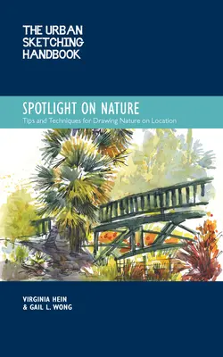 The Urban Sketching Handbook Spotlight on Nature: Consejos y técnicas para dibujar y pintar la naturaleza in situvolumen 15 - The Urban Sketching Handbook Spotlight on Nature: Tips and Techniques for Drawing and Painting Nature on Locationvolume 15