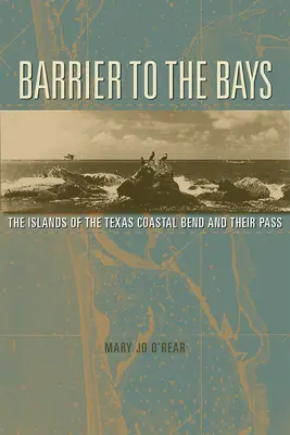 La Barrera de las Bahías: The Islands of the Coastal Bend and Their Passvolume 35 - Barrier to the Bays: The Islands of the Coastal Bend and Their Passvolume 35