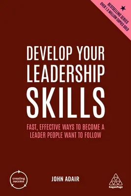 Desarrolle sus habilidades de liderazgo: Formas rápidas y eficaces de convertirse en un líder al que la gente quiera seguir - Develop Your Leadership Skills: Fast, Effective Ways to Become a Leader People Want to Follow