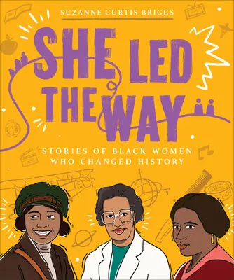 Ella abrió el camino: Historias de mujeres negras que cambiaron la historia - She Led the Way: Stories of Black Women Who Changed History