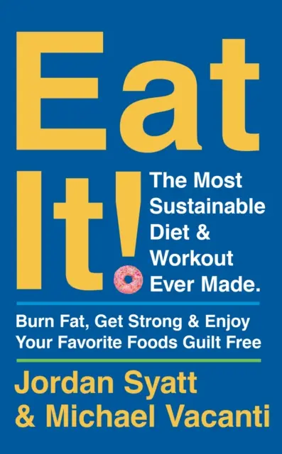 Cómetelo - La dieta y el entrenamiento más sostenibles jamás creados: Quema grasa, ponte fuerte y disfruta de tus comidas favoritas sin sentirte culpable - Eat It! - The Most Sustainable Diet and Workout Ever Made: Burn Fat, Get Strong, and Enjoy Your Favourite Foods Guilt Free