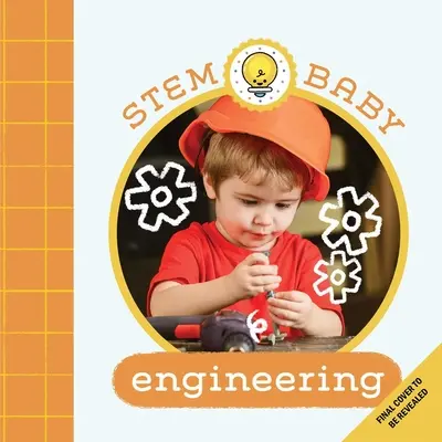 Stem Baby: Ingeniería: (Libros de Stem para bebés, libros de Tinker and Maker para bebés) - Stem Baby: Engineering: (Stem Books for Babies, Tinker and Maker Books for Babies)