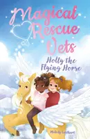 Magical Rescue Vets: Holly, el caballo volador - Magical Rescue Vets: Holly the Flying Horse