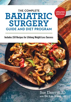 La Guía Completa de Cirugía Bariátrica y Programa de Dieta: Incluye 150 recetas para perder peso con éxito toda la vida - The Complete Bariatric Surgery Guide and Diet Program: Includes 150 Recipes for Lifelong Weight-Loss Success
