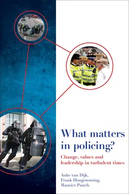 ¿Qué importa en la policía? Cambio, valores y liderazgo en tiempos turbulentos - What Matters in Policing?: Change, Values and Leadership in Turbulent Times
