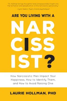 ¿Estás viviendo con un narcisista?: Cómo afectan a tu felicidad los hombres narcisistas, cómo identificarlos y cómo evitar criar a uno de ellos - Are You Living with a Narcissist?: How Narcissistic Men Impact Your Happiness, How to Identify Them, and How to Avoid Raising One