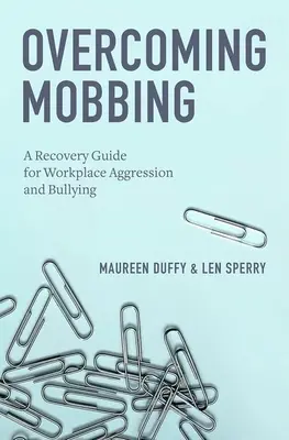 Superar el mobbing: Una guía de recuperación para la agresión y el acoso en el lugar de trabajo - Overcoming Mobbing: A Recovery Guide for Workplace Aggression and Bullying